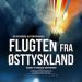 Fra i dag: FLUGTEN FRA ØSTTYSKLAND – Den sande historie fra 1979 er nu filmatiseret