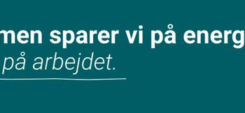 Energistyrelsen opfordrer danske arbejdspladser til at spare på energien